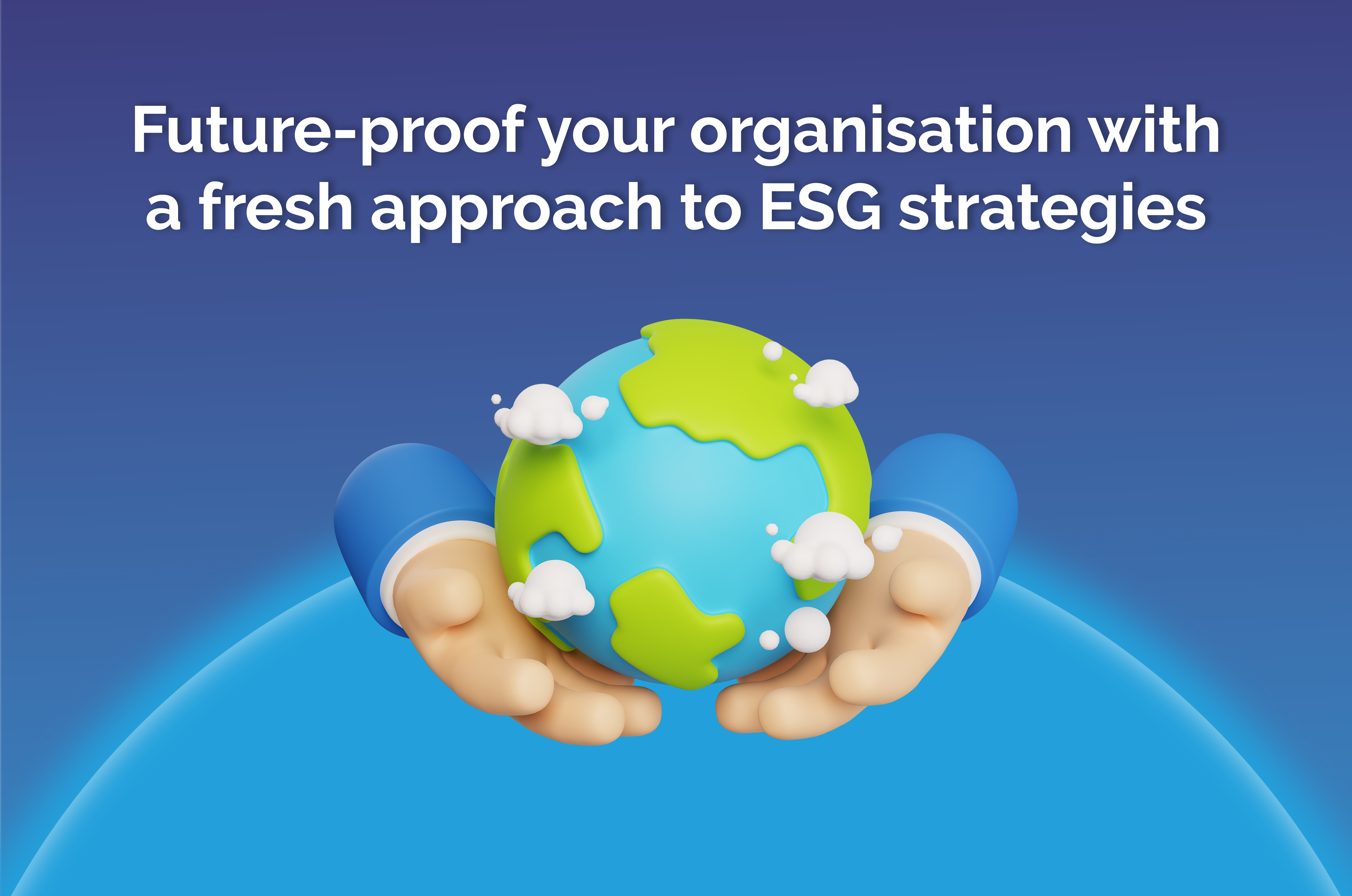 Future proof your organisation with a fresh approach to ESG strategies