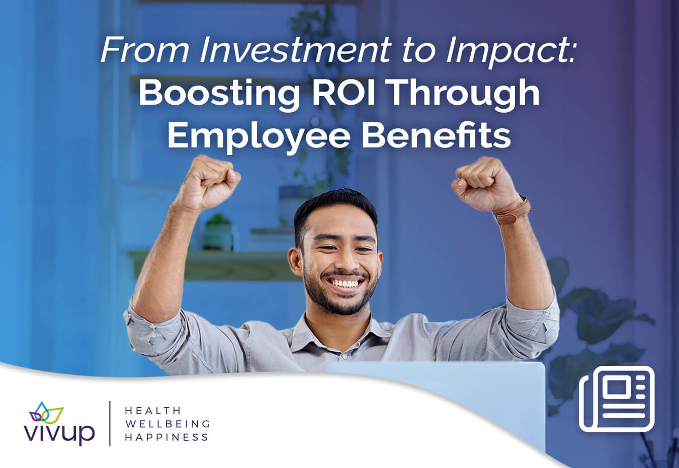 Boosting ROI Through Employee Benefits